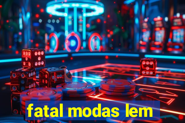 fatal modas lem